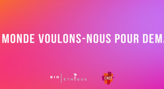 Quel monde voulons-nous pour demain ? BIOÉTHIQUE 2018